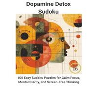 Dopamine Detox Sudoku: 100 Easy Sudoku Puzzles for Calm Focus, Mental Clarity, and Screen-Free Thinking