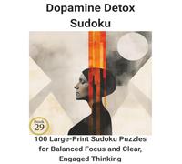 Dopamine Detox Sudoku: Book 29:100 Large-Print Sudoku Puzzles for Balanced Focus and Clear, Engaged Thinking