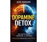 Dopamine Detox: The Path to Focus, Discipline, and Mastery