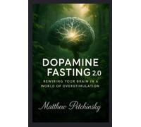 Dopamine Fasting 2.0: Rewiring Your Brain in a World of Overstimulation