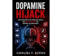 Dopamine Hijack: How Algorithms, Ultra-Processed Content, and Digital Addiction Are Rewiring the Human Brain
