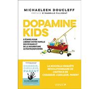 Dopamine Kids 5 étapes pour libérer votre famille des écrans et de la nourriture ultra-transformée - Michaeleen Doucleff - Leduc S. - broché - Guide