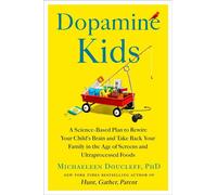 Dopamine Kids A Science-Based Plan to Rewire Your Child's Brain and Take Back Your Family in the Age of Screens and Ultraprocessed Foods - Michaeleen Doucleff - Avid Reader Press / Simon & Schuster - 