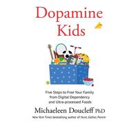 Dopamine Kids Five Steps to Free Your Family from Digital Dependency and Ultra-Processed Foods - Michaeleen Doucleff - Thorsons - ebook (ePub) - Livre