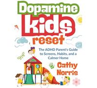 Dopamine Kids Reset: The ADHD Parent's Guide to Screens, Habits, and a Calmer Home