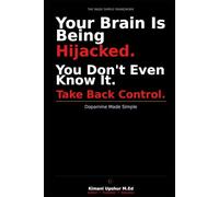 Dopamine Made Simple: How Your Brain Drives Craving, Reward, and the Pursuit of Everything