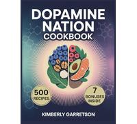 Dopamine Nation Cookbook: Nutrient-Rich Recipes to Restore Pleasure Balance, Calm the Mind, and Nourish the Nervous System Naturally