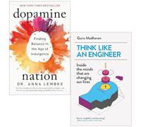 Dopamine Nation Finding Balance in the Age of Indulgence By Dr Anna Lembke & Think Like An Engineer By Guru Madhavan 2 Books Collection Set