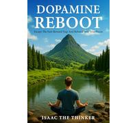 Dopamine Reboot: Escape The Fast-Reward Trap And Rebuild Your True Focus