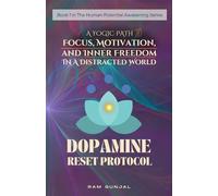Dopamine Reset Protocol: A Yogic Path to Focus, Motivation, and Inner Freedom in a Distracted World