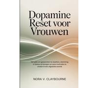 Dopamine Reset voor Vrouwen: Een gids om gewoonten te resetten, stemming in balans te brengen en ware motivatie te vinden in een afgeleide wereld