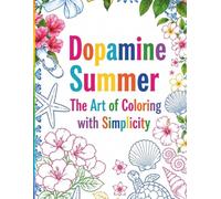 DOPAMINE SUMMER: The Art of Coloring With Simplicity, 30 Beautiful Images Packed with Nostalgic Summer Sticker-Style Images.