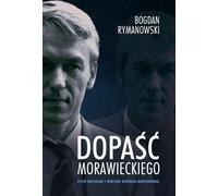 Dopaść Morawiecki - Bogdan Rymanowski (Buch auf Polnisch)