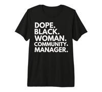 Dope Black Woman Community Manager, Mois de l'histoire des Noirs T-Shirt Haut de Gamme