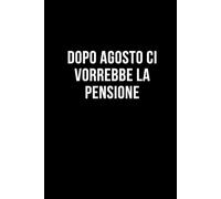 Dopo agosto ci vorrebbe la pensione: Taccuino per appunti. Quaderno divertente per un collega, amico, amica. Umorismo da ufficio.