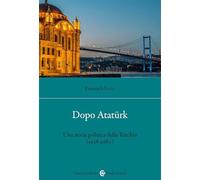Dopo Atatürk. Una storia politica della Turchia (1938-1980)