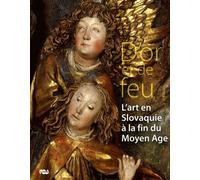 Collectif – D'or et de feu : L'art en Slovaquie à la fin du Moyen Âge – Broché