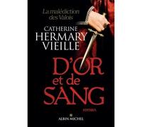 D'or et de sang La malédiction des Valois - Catherine Hermary-Vieille - Albin Michel - broché - Roman