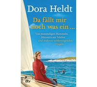 Dora Heldt Da fällt mir noch was ein …: Von pummeligen Hummeln, Männern (Poche)