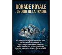 DORADE ROYALE : LE CODE DE LA TRAQUE: La méthode chirurgicale des experts pour cesser de rentrer bredouille
