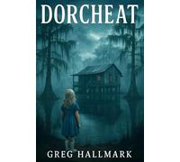 Dorcheat: A Southern Gothic tale of family secrets, addiction, and the redemptive power of art