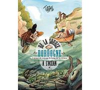 Dordogne, de la source à l'océan: Carnet de voyage le long de la rivière