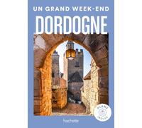 Dordogne Guide Un Grand Week-End