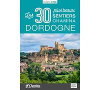 Dordogne les 30 plus beaux sentiers Les 30 plus beaux sentiers - Jean-Christophe Mathias - Chamina Eds - broché - Guide