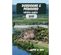 DORDOGNE & PERIGORD HIKING GUIDE 2025