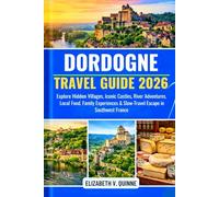 Dordogne Travel Guide 2026: Explore Hidden Villages, Iconic Castles, River Adventures, Local Food, Family Experiences & Slow-Travel Escapes in Southwest France