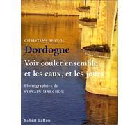 Dordogne. Voir couler ensemble et les eaux et les jours