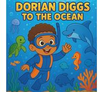 DORIAN DIGGS TO THE OCEAN: A picture storybook with bonus coloring pages! Join Dorian, a joyful little explorer, as he dives into a magical ocean ... From rainbow sandcastles to dancing dolphins.