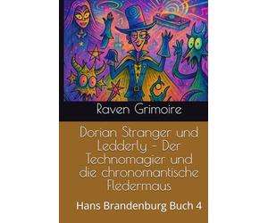 Dorian Stranger und Ledderly - Der Technomagier und die chronomantische Fledermaus: Hans Brandenburg Buch 4