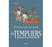 D'Orient en Occident.: Les Templiers des origines à la fin du XIIe siècle