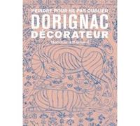 Dorignac décorateur - Peindre pour ne pas oublier Marie-Claire Mansencal (Auteur), Pierre Rosenberg (Préface)