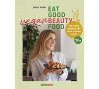 Doris Flury Eat Good Vegan Beauty Food: Gesunde Rezepte, die dich strahl (Relié)