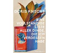 Doris Knecht Eine vollständige Liste aller Dinge, die ich vergessen habe (Relié)