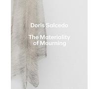 Doris Salcedo: The Materiality of Mourning