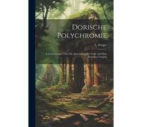 Dorische Polychromie: Untersuchungen Über Die Anwendung Der Farbe Auf Dem Dorichen Tempel.