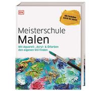 Dorling Kindersley Verlag Meisterschule Malen : Mit Aquarell-, Acryl- & Ölfarben den eigenen Stil Finden
