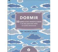Dormir 50 Ejercicios Mindfulness Y De Relajacion Para Un Sue [Livre en VO] Unger Arlene (Auteur)