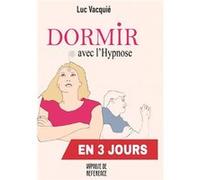 Dormir avec l'hypnose en 3 jours Luc Vacquié (Auteur)