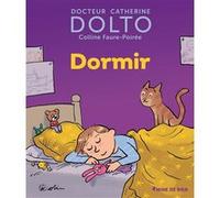 Dormir Catherine Dolto (Auteur), Colline Faure-Poirée (Auteur), Pascal Robin (Illustration)