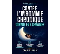 Dormir en 6 semaines: Contre l'insomnie chronique : le protocole que les spécialistes recommandent en première intention, appliqué seul, chez toi, avec le parcours de soins français