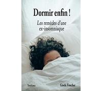 Dormir enfin !: Remèdes d'une ex-insomniaque
