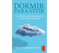 Dormir para vivir: La ciencia del descanso en la era del cansancio