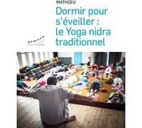 Dormir pour s'éveiller : le yoga nidra traditionnel Mathieu (Auteur)