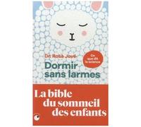 Dormir Sans Larmes - Les Découvertes De La Science Du Sommeil De 0 À 6 Ans