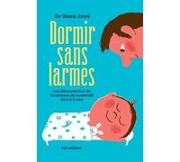 Dormir Sans Larmes - Les Découvertes De La Science Du Sommeil De 0 À 6 Ans