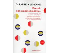Dormir sans médicaments... ou presque: Insomnie, cauchemars, fatigue, ronflements, somnolence : ce qui marche vraiment